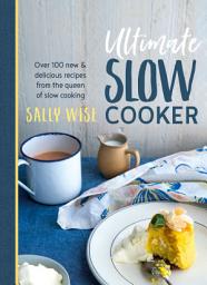 Icon image Ultimate Slow Cooker: 100 New and Delicious Recipes from the Queen of Slow Cooking