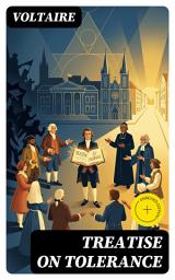 Icon image Treatise on Tolerance: Enriched edition. A Rational Plea for Freedom of Belief, Civil Liberties, and Coexistence Against Fanaticism