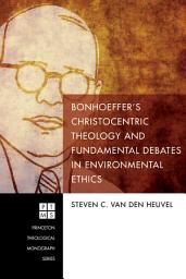 Icon image Bonhoeffer's Christocentric Theology and Fundamental Debates in Environmental Ethics