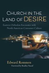 Icon image Church in the Land of Desire: Eastern Orthodox Encounter with North American Consumer Culture