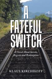 Icon image A Fateful Switch: A Novel About Secrets, Regrets and Redemption