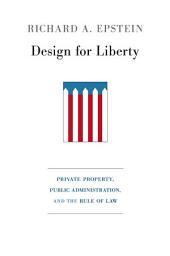 Icon image Design for Liberty: Private Property, Public Administration, and the Rule of Law