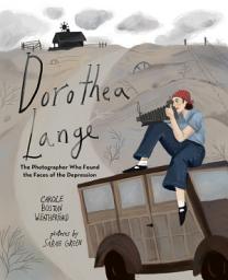 Icon image Dorothea Lange: The Photographer Who Found the Faces of the Depression