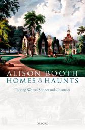 Icon image Homes and Haunts: Touring Writers' Shrines and Countries