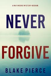 Icon image Never Forgive (A May Moore Suspense Thriller—Book 5)