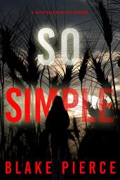 Icon image So Simple (A Faith Bold FBI Suspense Thriller—Book Eleven)
