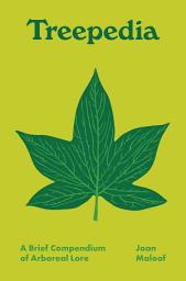 Icon image Treepedia: A Brief Compendium of Arboreal Lore
