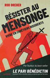 Icon image Résister au mensonge: Vivre en chrétiens dissidents