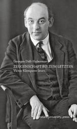 Icon image Zeugenschaft bis zum letzten: Victor Klemperer lesen