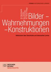 Icon image Bilder - Wahrnehmungen - Konstruktionen: Reflexionen über Geschichte und historisches Lernen. Festschrift für Ulrich Mayer zum 65. Geburtstag
