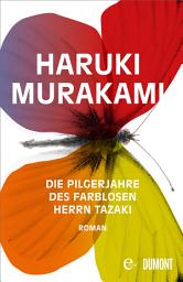 Icon image Die Pilgerjahre des farblosen Herrn Tazaki: Roman