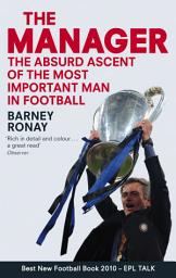 Icon image The Manager: The absurd ascent of the most important man in football