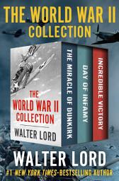 Icon image The World War II Collection: The Miracle of Dunkirk, Day of Infamy, and Incredible Victory
