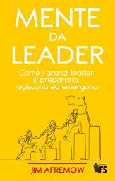 Icon image Mente da Leader: Come i grandi leader si preparano, agiscono ed emergono