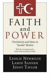 Icon image Faith and Power: Christianity and Islam in 'Secular' Britain