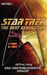 Icon image Star Trek - The Next Generation: Das Unsterblichkeitsprinzip: Roman