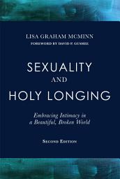 Icon image Sexuality and Holy Longing: Second Edition: Embracing Intimacy in a Beautiful, Broken World