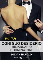 Icon image Ogni suo desiderio - Miliardario e dominatore Vol. 7-9