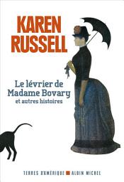 Icon image Le Lévrier de madame Bovary et autres histoires