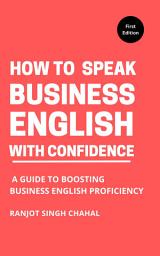 Icon image How to Speak Business English with Confidence: A Guide to Boosting Business English Proficiency