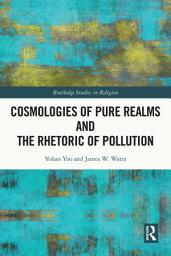 Icon image Cosmologies of Pure Realms and the Rhetoric of Pollution