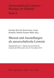 Icon image Museen und Ausstellungen als ausserschulische Lernorte: Tagungsband zur 4. Tagung Ausserschulische Lernorte der PH Luzern vom 22. November 2014