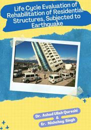 Icon image Life Cycle Evaluation of Rehabilitation of Residential Structures, Subjected to Earthquake