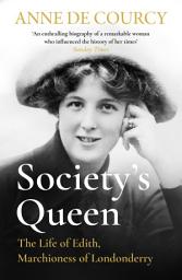 Icon image Society's Queen: The Life of Edith, Marchioness of Londonderry