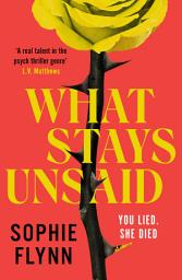 Icon image What Stays Unsaid: A gripping, twisty MUST-READ toxic friendship psych thriller