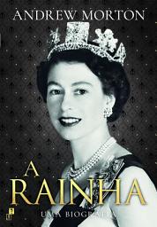 Icon image A Rainha: Uma Biografia