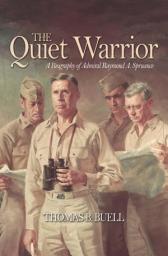 Icon image The Quiet Warrior: A Biography of Admiral Raymond A. Spruance
