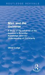Icon image Man and the Universe: A Study of the Influence of the Advance in Scientific Knowledge upon our Understanding of Christianity