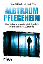 Icon image Albtraum Pflegeheim: Eine Altenpflegerin gibt Einblick in skandalöse Zustände