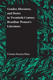 Icon image Gender, Discourse, and Desire in Twentieth-Century Brazilian Women's Literature
