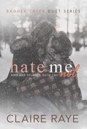 Icon image Hate Me Not: Alex & Delaney #2 (A Forced Proximity New Adult Romance)
