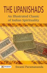 Icon image The Upanishads An Illustrated Classic of Indian Spirituality: The Upanishads: An Illustrated Classic of Indian Spirituality - Ancient Wisdom Unveiled: The Upanishads Illustrated for a Profound Spiritual Journey by Swami Paramananda