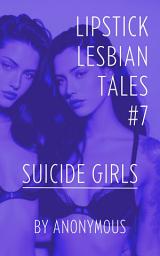 Icon image Lipstick Lesbian Tales #7: Suicide Girls