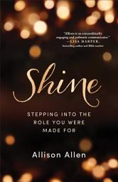 Icon image Shine: Stepping into the Role You Were Made For