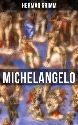 Icon image Michelangelo: Sein Leben in Geschichte und Kultur seiner Zeit, der Blütezeit der Kunst in Florenz und Rom