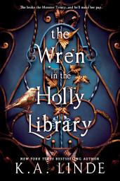 Icon image The Wren in the Holly Library: An Enemies-to-Lovers Romantasy in a Post-Monster-War New York City