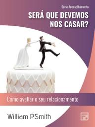 Icon image Será que devemos nos casar?: como avaliar o seu relacionamento