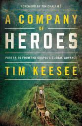 Icon image A Company of Heroes: Portraits from the Gospel's Global Advance