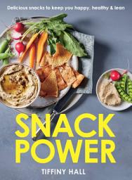 Icon image Snack Power: 200+ delicious snacks to keep you healthy, happy and lean