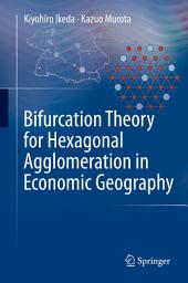 Icon image Bifurcation Theory for Hexagonal Agglomeration in Economic Geography