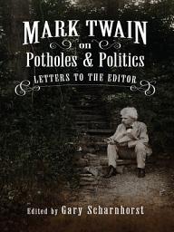 Icon image Mark Twain on Potholes and Politics: Letters to the Editor