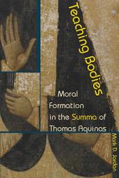 Icon image Teaching Bodies: Moral Formation in the Summa of Thomas Aquinas