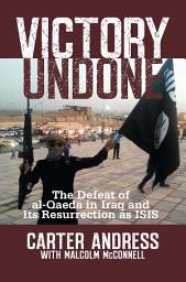 Icon image Victory Undone: The Defeat of al-Qaeda in Iraq and Its Resurrection as ISIS