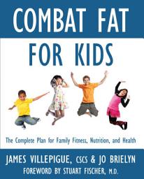 Icon image Combat Fat for Kids: The Complete Plan for Family Fitness, Nutrition, and Health