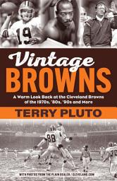 Icon image Vintage Browns: A Warm Look Back at the Cleveland Browns of the 1970s, ’80s, ’90s and More