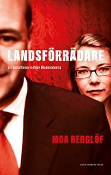Icon image Landsförrädare : en berättelse inifrån Moderaterna